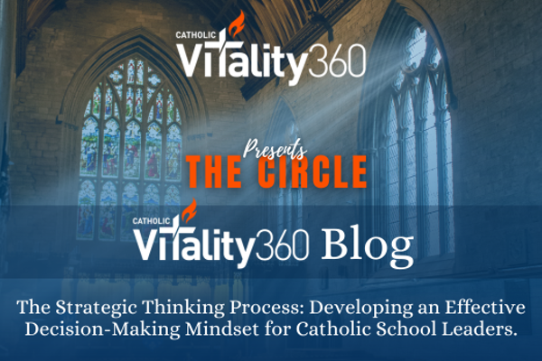 The Strategic Thinking Process: Developing an Effective Decision-Making Mindset for Catholic School Leaders